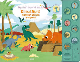 My First Sound Book Dinosaurs That Roar, Squawk and Growl